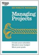 Harvard Business Review - Managing Projects (HBR 20-Minute Manager Series) - 9781625270832 - V9781625270832