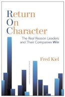Fred Kiel - Return on Character: The Real Reason Leaders and Their Companies Win - 9781625271303 - V9781625271303