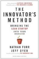 Nathan Furr - The Innovator´s Method: Bringing the Lean Start-up into Your Organization - 9781625271464 - V9781625271464