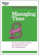 Harvard Business Review - Managing Time (HBR 20-Minute Manager Series): Focus on What Matters, Avoid Distractions, Get Things Done - 9781625272249 - V9781625272249