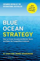 W. Chan Kim - Blue Ocean Strategy, Expanded Edition: How to Create Uncontested Market Space and Make the Competition Irrelevant - 9781625274496 - V9781625274496