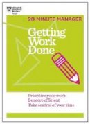 Harvard Business Review - Getting Work Done (HBR 20-Minute Manager Series): Prioritize Your Work, be More Efficient, Take Control of Your Time - 9781625275431 - V9781625275431