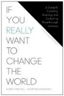 Henry Kressel - If You Really Want to Change the World: A Guide to Creating, Building, and Sustaining Breakthrough Ventures - 9781625278296 - V9781625278296