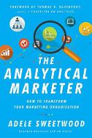 Adele Sweetwood - The Analytical Marketer: How to Transform Your Marketing Organization - 9781625278456 - V9781625278456