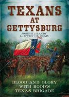 Randy S Drais - Texans at Gettysburg: Blood and Glory with Hood´s Texas Brigade - 9781625450609 - V9781625450609