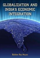 Baldev Raj Nayar - Globalization and India's Economic Integration - 9781626161078 - V9781626161078