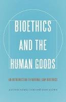 Alfonso Gómez-Lobo - Bioethics and the Human Goods: An Introduction to Natural Law Bioethics - 9781626161634 - V9781626161634
