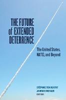 Stefanie Hlatky - The Future of Extended Deterrence: The United States, NATO, and Beyond - 9781626162655 - V9781626162655