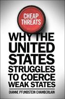 Dianne Pfundstein Chamberlain - Cheap Threats: Why the United States Struggles to Coerce Weak States - 9781626162815 - V9781626162815