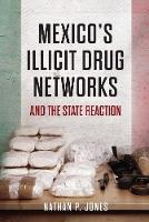 Nathan P. Jones - Mexico´s Illicit Drug Networks and the State Reaction - 9781626162952 - V9781626162952
