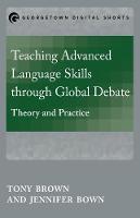 Tony Brown - Teaching Advanced Language Skills through Global Debate: Theory and Practice - 9781626164307 - V9781626164307