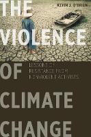 Kevin J. O´brien - The Violence of Climate Change: Lessons of Resistance from Nonviolent Activists - 9781626164352 - V9781626164352