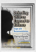 Darryl Karalis - Defending Children Exposed to Violence: Scope & Recommendations - 9781626180079 - V9781626180079