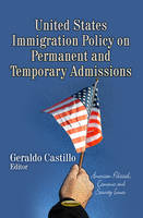Geraldo Castillo - United States Immigration Policy on Permanent & Temporary Admissions - 9781626180406 - V9781626180406