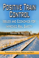 Rahul O. Salter (Ed.) - Positive Train Control: Issues & Economics for Improved Rail Safety - 9781626182714 - V9781626182714