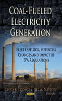 Chad B Loomis - Coal-Fueled Electricity Generation: Fleet Outlook, Potential Changes & Impact of EPA Regulations - 9781626182738 - V9781626182738