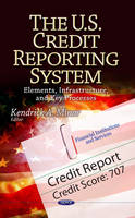 Kendrick A Minor - U.S. Credit Reporting System: Elements, Infrastructure & Key Processes - 9781626183087 - V9781626183087