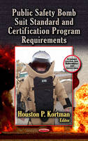 Houston P Kortman - Public Safety Bomb Suit Standard & Certification Program Requirements - 9781626184855 - V9781626184855