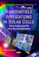 Dudziak A. - Nanoparticle Applications in Solar Cells: Select Studies from the Army Research Laboratory - 9781626184954 - V9781626184954