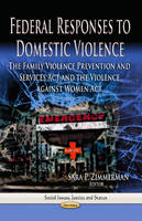 Zimmerman S.p. - Federal Responses to Domestic Violence: The Family Violence Prevention & Services Act & the Violence Against Women Act - 9781626189515 - V9781626189515