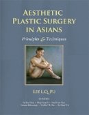 Lee L. Q. Pu - Aesthetic Plastic Surgery in Asians: Principles and Techniques - 9781626236769 - V9781626236769