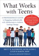 Julie B. Baron - What Works with Teens: A Professional´s Guide to Engaging Authentically with Adolescents to Achieve Lasting Change - 9781626250772 - V9781626250772