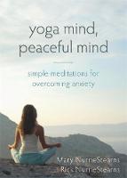 Nurriestearns Lcsw  Ryt, Mary, Nurriestearns, Rick - Yoga Mind, Peaceful Mind: Simple Meditations for Overcoming Anxiety - 9781626250963 - V9781626250963