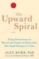 Alex Korb - The Upward Spiral: Using Neuroscience to Reverse the Course of Depression, One Small Change at a Time - 9781626251205 - V9781626251205