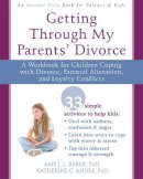 Amy J.l. Baker - Getting Through My Parents´ Divorce: A Workbook for Dealing with Parental Alienation, Loyalty Conflicts, and Other Tough Stuff - 9781626251366 - V9781626251366