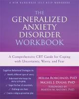 Melisa Robichaud - The Generalized Anxiety Disorder Workbook: A Comprehensive CBT Guide for Coping with Uncertainty, Worry, and Fear - 9781626251519 - V9781626251519