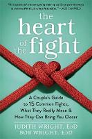 Judith Wright - The Heart of the Fight: A Couple´s Guide to Fifteen Common Fights, What They Really Mean, and How They Can Bring You Closer - 9781626252578 - V9781626252578