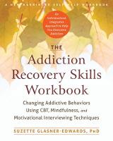 Suzette Glasner-Edwards - The Addiction Recovery Skills Workbook: Changing Addictive Behaviors Using CBT, Mindfulness, and Motivational Interviewing Techniques - 9781626252783 - V9781626252783