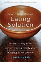 Rossy PhD, Lynn - The Mindfulness-Based Eating Solution: Proven Strategies to End Overeating, Satisfy Your Hunger, and Savor Your Life - 9781626253278 - V9781626253278