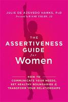 Julie De Azevedo Hanks - The Assertiveness Guide for Women: How to Communicate Your Needs, Set Healthy Boundaries, and Transform Your Relationships - 9781626253377 - V9781626253377