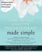 Gareth I. Holman - Functional Analytic Psychotherapy Made Simple: A Practical Guide to Therapeutic Relationships - 9781626253513 - V9781626253513