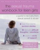 Raychelle Cassada Lohmann - The Sexual Trauma Workbook for Teen Girls: A Guide to Recovery from Sexual Assault and Abuse - 9781626253995 - V9781626253995