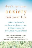 David H. Klemanski - Don´t Let Your Anxiety Run Your Life: Using the Science of Emotion Regulation and Mindfulness to Overcome Fear and Worry - 9781626254169 - V9781626254169