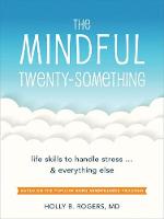 Rogers, Holly - The Mindful Twenty-Something: Life Skills to Handle Stressand Everything Else - 9781626254893 - V9781626254893