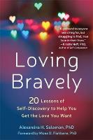 Alexandra H. Solomon - Loving Bravely: 20 Lessons of Self-Discovery to Help You Get the Love You Want - 9781626255814 - V9781626255814