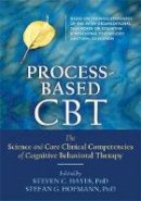 Hayes, Steven C. & Hoffman, Stefan G. (Eds.) - Process-Based CBT: The Science and Core Clinical Competencies of Cognitive Behavioral Therapy - 9781626255968 - V9781626255968