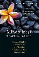 Rob Brandsma - The Mindfulness Teaching Guide: Essential Skills and Competencies for Teaching Mindfulness-Based Interventions - 9781626256163 - V9781626256163
