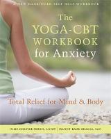 Juile Greiner-Ferris - The Yoga-CBT Workbook for Anxiety: Total Relief for Mind and Body - 9781626258365 - V9781626258365