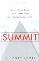 F. Scott Addis - Summit: Reach Your Peak and Elevate Your Customers´ Experience - 9781626340411 - V9781626340411