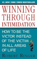 R. Ringer - Winning through Intimidation: How to Be the Victor, Not the Victim, in Business and in Life - 9781626361140 - V9781626361140
