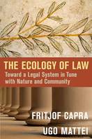 Fritjof Capra - The Ecology of Law: Toward a Legal System in Tune with Nature and Community - 9781626562066 - V9781626562066