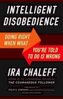 Ira Chaleff - Intelligent Disobedience: Doing Right When What You´re Told to Do Is Wrong - 9781626564275 - V9781626564275