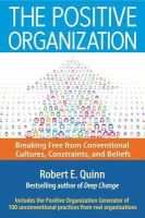 Robert E. Quinn - The Positive Organization. Breaking Free from Conventional Cultures, Constraints, and Beliefs.  - 9781626565623 - V9781626565623