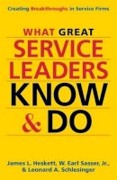 James Heskett - What Great Service Leaders Know and Do: Creating Breakthroughs in Service Firms - 9781626565845 - V9781626565845