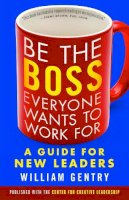 William Gentry - Be the Boss Everyone Wants to Work For: A Guide for New Leaders - 9781626566255 - V9781626566255