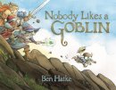 Ben Hatke - Nobody Likes a Goblin - 9781626720817 - V9781626720817